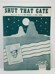 SHUT THAT GATE – by Ted Daffan & Dick James / Sheet Music 1946