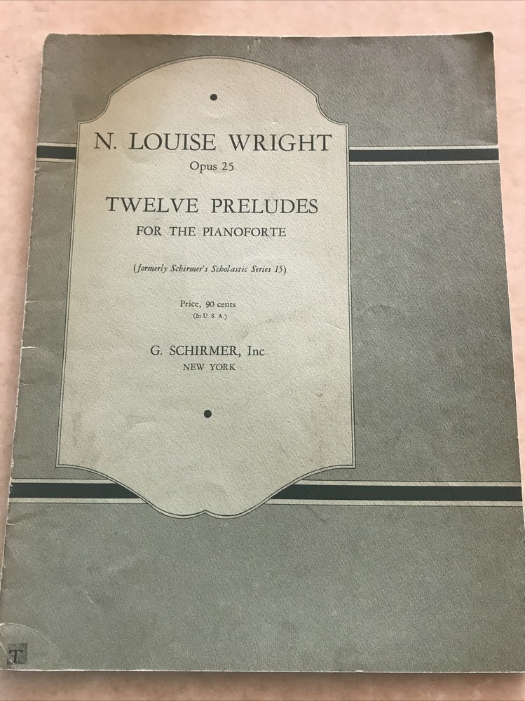 VTG N. LOUISE WRIGHT TWELVE PRELUDES FOR THE PIANOFORTE; OPUS 25; SCHIRMER; 1915