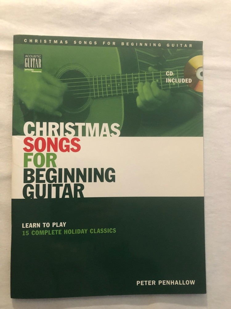 Christmas Songs For Beginning Guitar: Learn To Play 15 Complete Holiday Classics