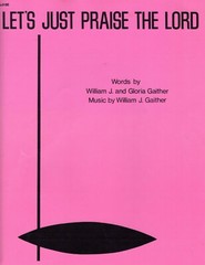 « LET&rsquo;S JUST PRAISE THE LORD » Words and Music by William J. Gaither- 3 Pgs – 1972