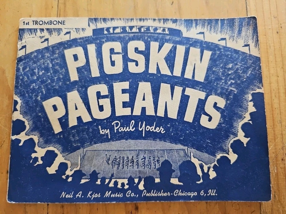 PIGSKIN PAGEANTS By Paul Yoder FOR FIRST TROMBONE!
