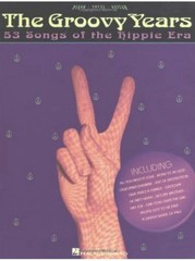 The Groovy Years: 53 Songs of the Hippie Era Songbook Piano, Vocal, Guitar