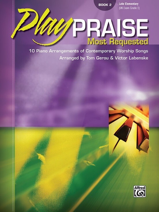 Play Praise Most Requested Book 2 10 PIANO ARRANGEMENTS OF CONTEMPORARY WORSHIP