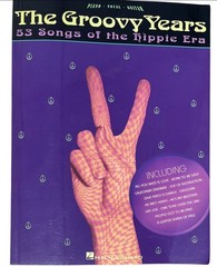 The Groovy Years: 53 Songs of the Hippie Era Songbook Piano, Vocal, Guitar