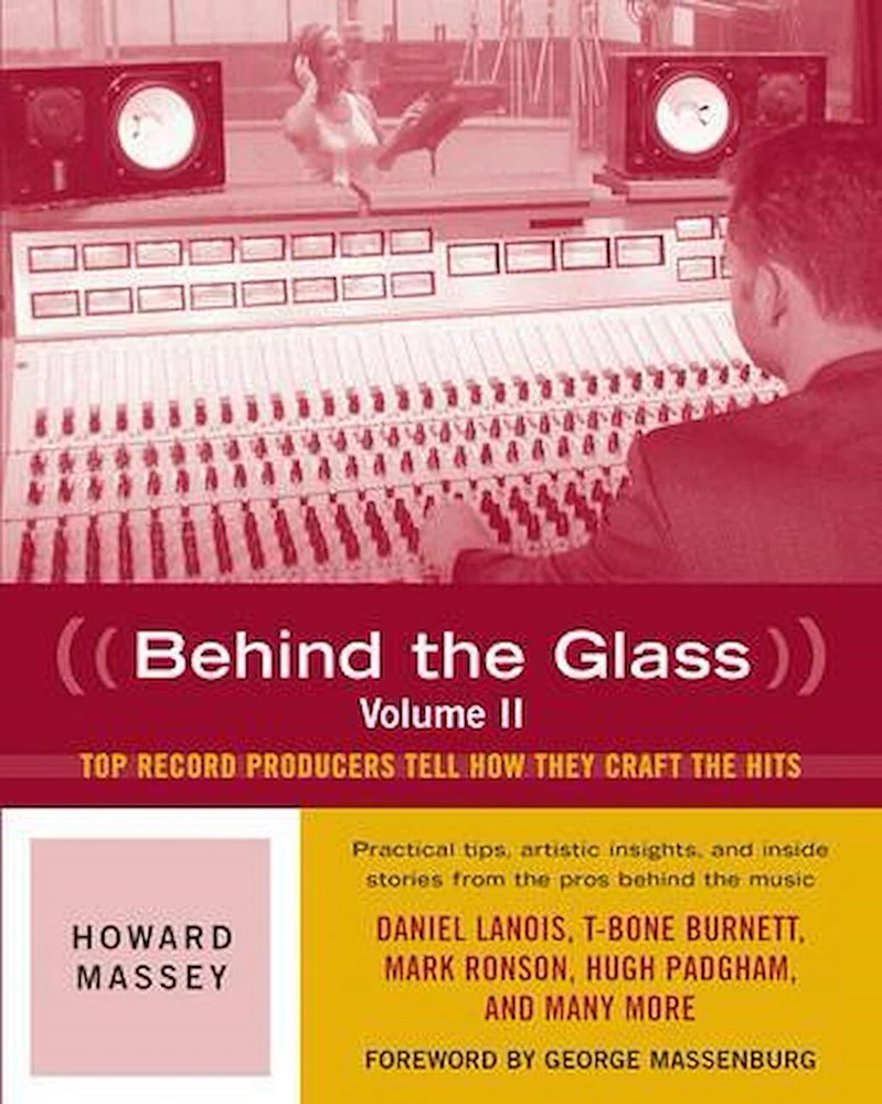 Behind the Glass, Volume II – Top Record Producers Tell How They Craft the Hits