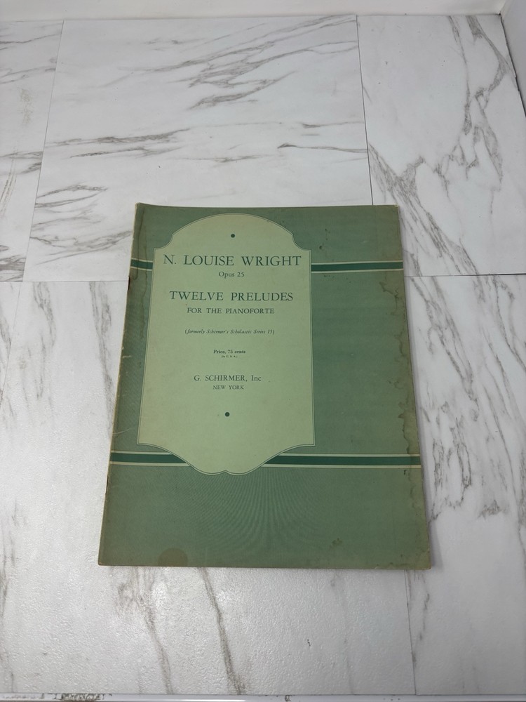 VTG N. LOUISE WRIGHT TWELVE PRELUDES FOR THE PIANOFORTE; OPUS 25; SCHIRMER; 1915