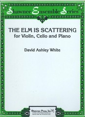 David Ashley White – The Elm Is Scattering for Violin, Cello and Piano