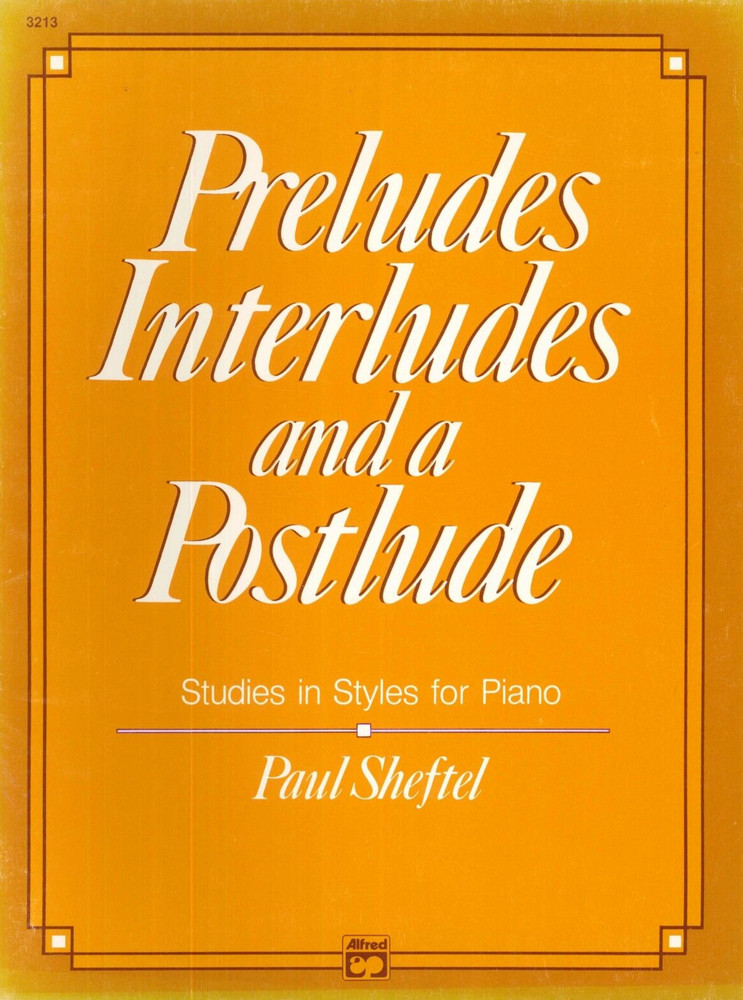 Preludes Interludes And A Postlude For Piano 1986 Sheftel Tango Scales Ballade