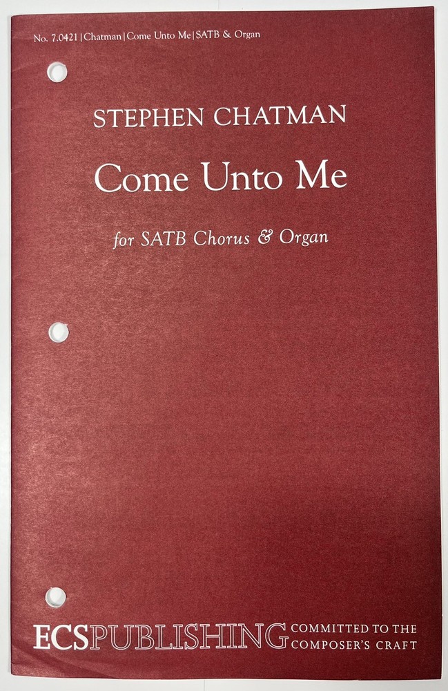 Come Unto Me by Stephen Chatman SATB Chorus w Organ Sheet Music ECS Publishing