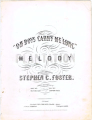 Oh Boys Carry Me &lsquo;Long, A Plantation Melody, Original Stephen C. Foster, 1851