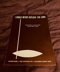 I COULD NEVER OUTLIVE THE LORD – Words and Music by William and Gloria Gaither
