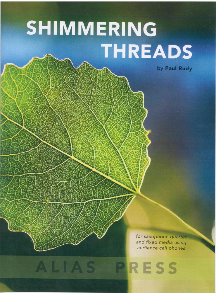 Shimmering Threads by Paul Rudy for Saxophone Quartet and Fixed Media using Au..