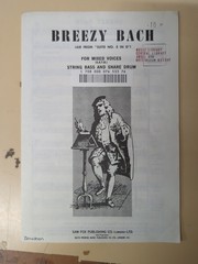 J.S Bach:Breezy Bach:Vocal Score:Piano Part:String Bass &Snare Drum Parts:SATB