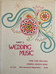 ORGAN/VOCAL MUSIC: WEDDING MUSIC – PART 2 -HYMN TUNE PRELUDES; GENERAL SERVICE