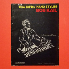 How To Play Piano Styles by Bob Kail. 1974, Softcover, 32 pages, Printed in USA