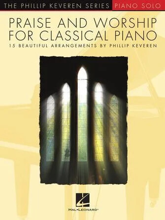 Praise and Worship for Classical Piano – 15 Beautiful Arrangements by Phillip…