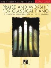 Praise and Worship for Classical Piano – 15 Beautiful Arrangements by Phillip…