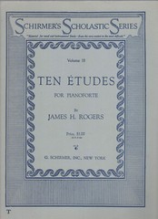 Schirmer&rsquo;s Scholastic Series 18 – Ten Etudes for Pianoforte by James H. Rogers
