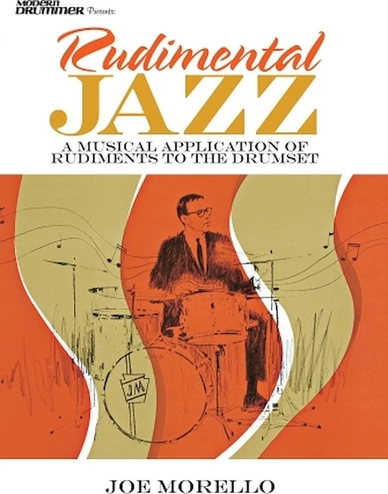 Rudimental Jazz – A Musical Application of Rudiments to the Drumset