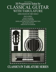 39 Progressive Solos for CLASSICAL GUITAR WITH TABULATURE ARRANGED BY BEN BOLT..