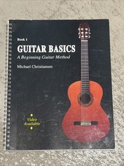 GUITAR BASICS A BEGINNING GUITAR METHOD BOOK 1, SPIRAL BOUND