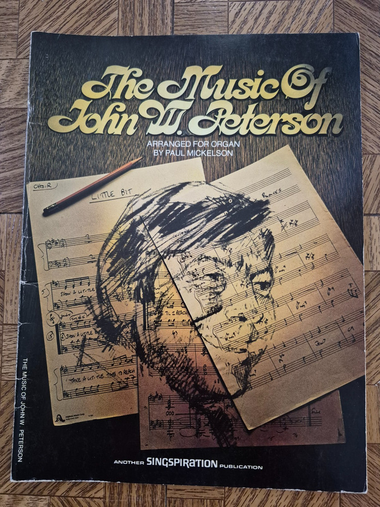 THE MUSIC OF JOHN W. PETERSON Organ Songbook arrangements by P Mickelson, 1976