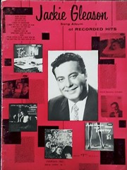 JACKIE GLEASON – SONG ALBUM OF RECORDED HITS – 32 PAGES – COPYRIGHT 1955