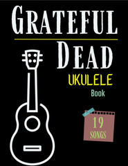 Grateful Dead Ukulele Book Collection of 19 Songs