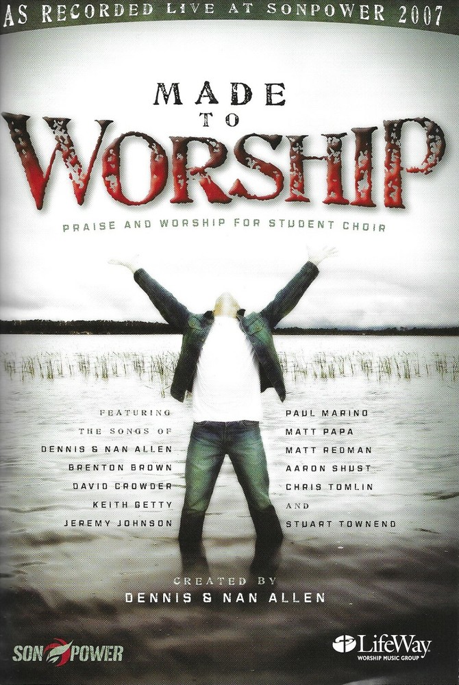 Made to Worship: Praise and Worship for Student Choir created by D. & Nan Allen