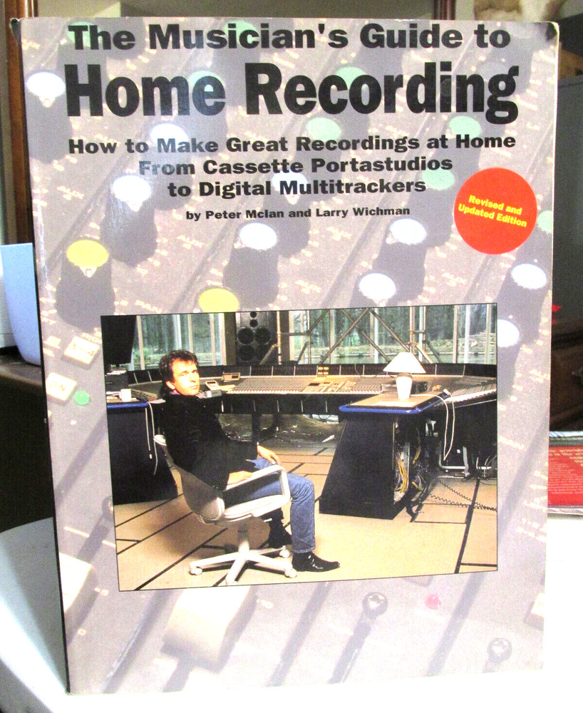 The Musicians Guide to Home Recording by Peter McIan and Larry Wichman