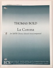 La Corona Piano Sheet Music SATB Chorus Divisi Unaccompanied Thomas Bold ECS Pub