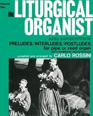 The Liturgical Organist, Volume 2: Easy Compositions: Preludes/Interludes/Pos…