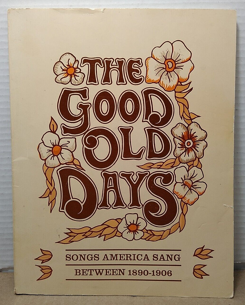 The Good Old Days: Songs America Sang Between 1890-1906 – Paperback Songbook