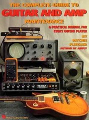 The Complete Guide to Guitar and Amp Maintenance – A Practical Manual for Eve…