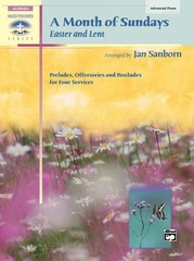 A Month of Sundays: Easter and Lent: Preludes, Offertories, and Postludes for…