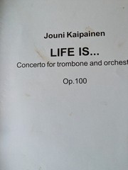 Jouni Kaipainen Life Is… Trombone Concerto Conductor&rsquo;s score Trombone Part