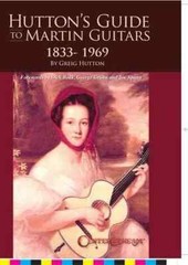 Hutton&rsquo;s Guide to Martin Guitars: 1833-1969