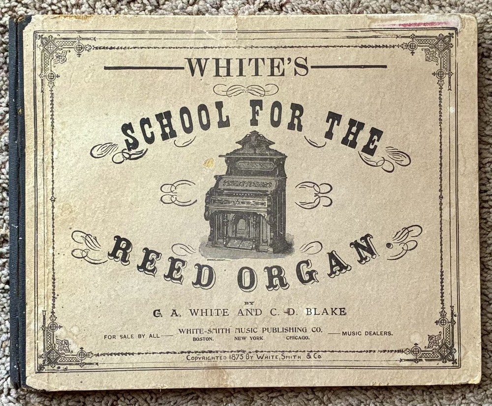 White&rsquo;s School For The Reed Organ Music / HC book 1875 / G.A. White & C.D. Blake