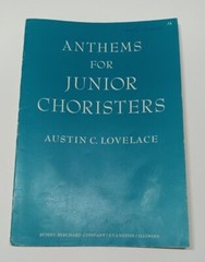 Anthems for Junior Choristers by Austin C. Lovelace – Summy-Birchard, 1960