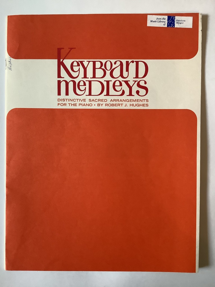 Keyboard Medleys: Distinctive Sacred Arrangements for piano by Robert J. Hughes