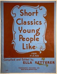 Short Classics Young People Like Piano 1948 Ella Ketterer Theodore Presser