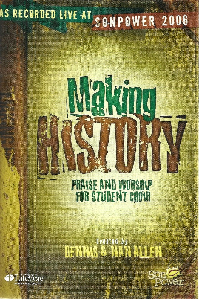 Making History : Praise and Worship for Student Choir, created by D. & N. Allen