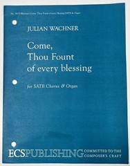 Come Thou Fount of Every Blessing Julian Wachner SATB Chorus Organ Sheet Music
