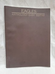 EAGLES – ANTHOLOGY / EASY GUITAR / SHEET MUSIC BOOK / 52 SONGS / 112 PAGES