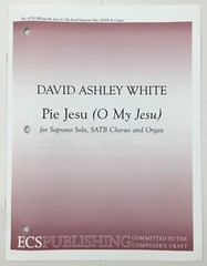 Pie Jesu O My Jesu SATB Organ Sheet Music Soprano Solo David Ashley White ECS