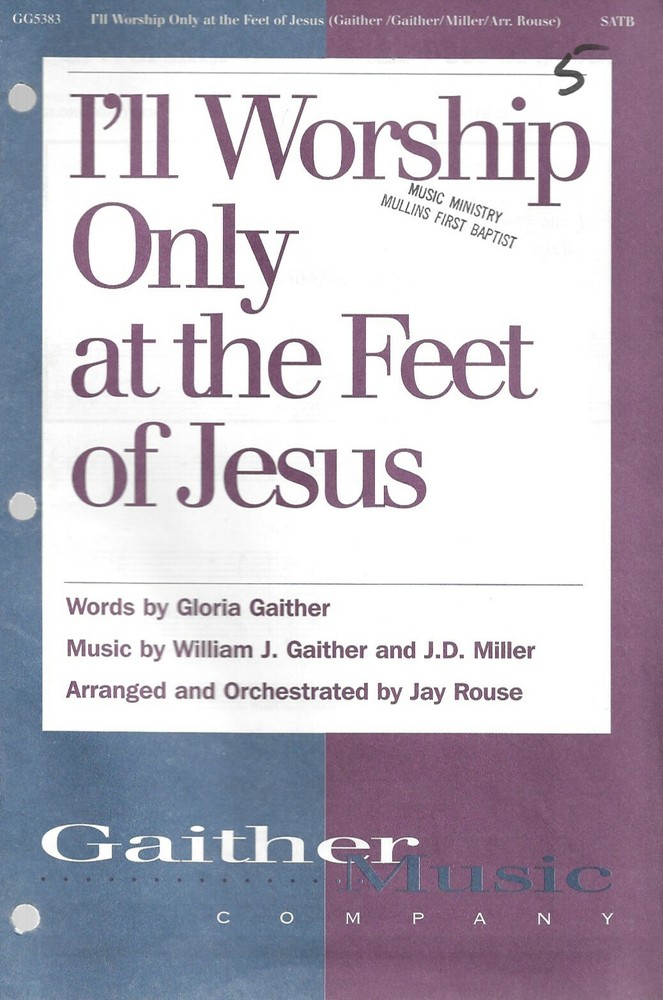 I&rsquo;ll Worship Only at the Feet of Jesus, Gaither /Gaither & Miller, arr. by Rouse