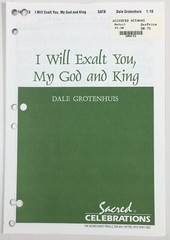 I Will Exalt You My God And King SATB Choral Piano Sheet Music Dale Grotenhuis