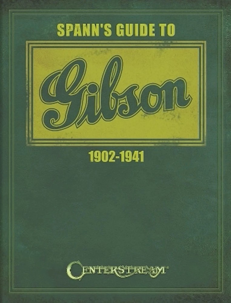 Spann&rsquo;s Guide to Gibson 1902-1941