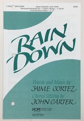 Rain Down SATB Chorus Choral Piano Sheet Music Jaime Cortez John Carter Hope Pub