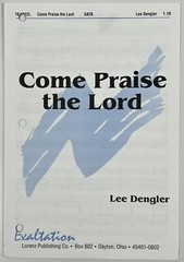 Come Praise the Lord Lee Dengler SATB Chorus Piano Sheet Music Lorenz Publishing
